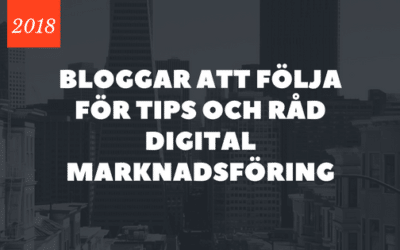 Bloggar att följa för tips och råd inom Digital Marknadsföring i 2018